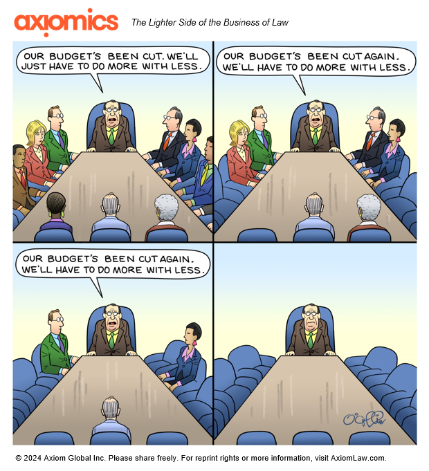 Axiomics Comic depeciting a general counsel sitting at a full conference table of members of his legal team. In each panel, he mentions the budget shrinking and thus the table grows emptier and emptier until he is the only one left at the table. 